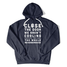 Load image into Gallery viewer, Close The Door We Aren't Cooling The Whole Neighborhood - T Shirt - Close_The_Door_We_Aren_t_Cooling_The_Whole_Neighborhood_hoodie_navy