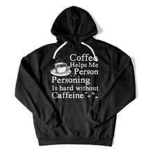 Load image into Gallery viewer, Coffee Helps Me Person. Personing Is Hard Without Caffeine - T Shirt - Coffee_Helps_Me_Person_hoodie_black