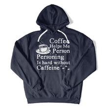 Load image into Gallery viewer, Coffee Helps Me Person. Personing Is Hard Without Caffeine - T Shirt - Coffee_Helps_Me_Person_hoodie_navy