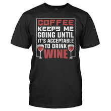 Load image into Gallery viewer, Coffee Keeps Me Going Until It's Acceptable to Drink Wine - T Shirt - Coffee_Keeps_Me_Going_Until_It_s_Acceptable_to_Drink_Wine_black