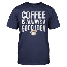 Load image into Gallery viewer, Coffee is Always a Good Idea - T Shirt - Coffee_is_Always_a_Good_Idea_navy
