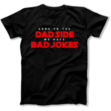 Load image into Gallery viewer, Come To the Dad Side, We Have Bad Jokes - T Shirt - Come_To_the_Dad_Side_We_Have_Bad_Jokes_men_black