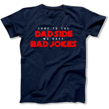 Load image into Gallery viewer, Come To the Dad Side, We Have Bad Jokes - T Shirt - Come_To_the_Dad_Side_We_Have_Bad_Jokes_men_navy