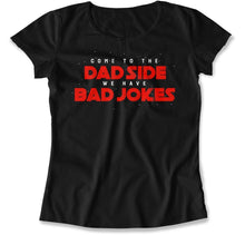 Load image into Gallery viewer, Come To the Dad Side, We Have Bad Jokes - T Shirt - Come_To_the_Dad_Side_We_Have_Bad_Jokes_women_black