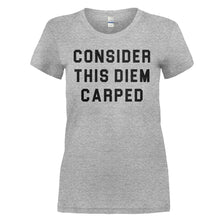 Load image into Gallery viewer, Consider This Diem Carped - T Shirt - Consider_This_Diem_Carped_-_ladies_-_heathergrey