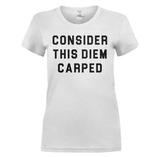 Load image into Gallery viewer, Consider This Diem Carped - T Shirt - Consider_This_Diem_Carped_-_ladies_-_white