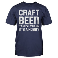 Load image into Gallery viewer, Craft Beer Isn't Alcoholism, It's a Hobby - T Shirt - Craft_Beer_Isn_t_Alcoholism_It_s_a_Hobby_navy