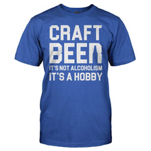 Load image into Gallery viewer, Craft Beer Isn't Alcoholism, It's a Hobby - T Shirt - Craft_Beer_Isn_t_Alcoholism_It_s_a_Hobby_royal