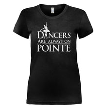 Load image into Gallery viewer, Dancers Are Always On Pointe - T Shirt - DANCERS_ARE_ALWAYS_ON_POINTE-_Ladies_-_Black