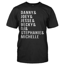 Load image into Gallery viewer, Danny &amp; Joey &amp; Jesse &amp; Becky &amp; DJ &amp; Stephanie &amp; Michelle - T Shirt - DANNY___JOEY___JESSE___BECKY___DJ___STEPHANIE___MICHELLE_-_men_-_black
