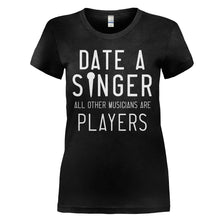 Load image into Gallery viewer, Date a Singer, All Other Musicians Are Players - T Shirt - DATE_A_SINGER_ALL_OTHER_MUSICIANS_ARE_PLAYERS_-_Ladies_-_black