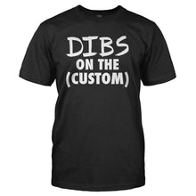 Load image into Gallery viewer, Dibs On The (Custom) - Personalized - T Shirt - DIBS_ON_THE_CUSTOM_-_PERSONALIZED_-_Men_-_Black