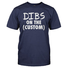 Load image into Gallery viewer, Dibs On The (Custom) - Personalized - T Shirt - DIBS_ON_THE_CUSTOM_-_PERSONALIZED_-_Men_-_Navyblue