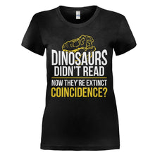 Load image into Gallery viewer, Dinosaurs Didn't Read - T Shirt - DINOSAURS_DIDN_T_READ_-_Ladies_-_black