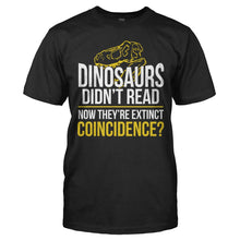 Load image into Gallery viewer, Dinosaurs Didn't Read - T Shirt - DINOSAURS_DIDN_T_READ_-_Men_-_black