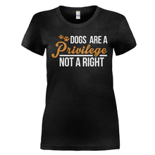 Load image into Gallery viewer, Dogs Are A Privilege, Not A Right - T Shirt - DOGS_ARE_A_PRIVILEGE_NOT_A_RIGHT_-_ladies_-_black