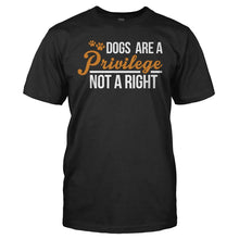 Load image into Gallery viewer, Dogs Are A Privilege, Not A Right - T Shirt - DOGS_ARE_A_PRIVILEGE_NOT_A_RIGHT_-_men_-_black