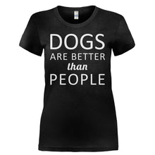 Load image into Gallery viewer, Dogs Are Better Than People - T Shirt - DOGS_ARE_BETTER_THAN_PEOPLE-_Ladies_-_Black