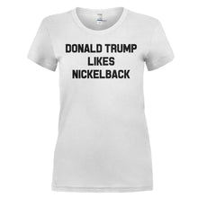 Load image into Gallery viewer, Donald Trump Likes Nickelback - T Shirt - DONALD_TRUMP_LIKES_NICKELBACK_-_ladies_-_white