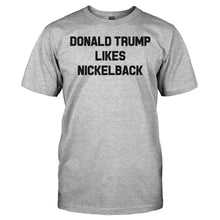 Load image into Gallery viewer, Donald Trump Likes Nickelback - T Shirt - DONALD_TRUMP_LIKES_NICKELBACK_-_men_-_heathergrey
