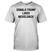 Load image into Gallery viewer, Donald Trump Likes Nickelback - T Shirt - DONALD_TRUMP_LIKES_NICKELBACK_-_men_-_white