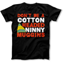 Load image into Gallery viewer, Don't Be a Cotton Headed Ninny Muggins - T Shirt - DON_T_BE_A_COTTON_HEADED_NINNY_MUGGINS_men_black