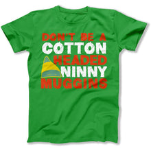 Load image into Gallery viewer, Don't Be a Cotton Headed Ninny Muggins - T Shirt - DON_T_BE_A_COTTON_HEADED_NINNY_MUGGINS_men_kelly