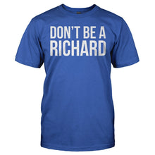 Load image into Gallery viewer, Don't Be a Richard - T Shirt - DON_T_BE_A_RICHARD_-_Men_-_royalblue