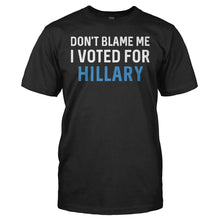 Load image into Gallery viewer, Don't Blame Me, I Voted For Hillary - T Shirt - DON_T_BLAME_ME_I_VOTED_FOR_HILLARY_-_men_-_black