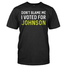 Load image into Gallery viewer, Don't Blame Me, I Voted For Johnson - T Shirt - DON_T_BLAME_ME_I_VOTED_FOR_JOHNSON_-_men_-_black