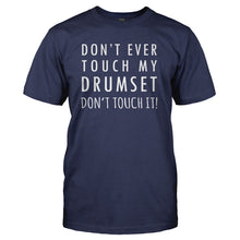 Load image into Gallery viewer, Don't Ever Touch My Drumset. Don't Touch It! - T Shirt - DON_T_EVER_TOUCH_MY_DRUMSET_DON_T_TOUCH_IT_-_Men_-_navyblue