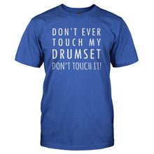 Load image into Gallery viewer, Don't Ever Touch My Drumset. Don't Touch It! - T Shirt - DON_T_EVER_TOUCH_MY_DRUMSET_DON_T_TOUCH_IT_-_Men_-_royalblue