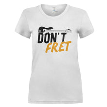 Load image into Gallery viewer, Don't Fret - T Shirt - DON_T_FRET_-_Ladies_-_white