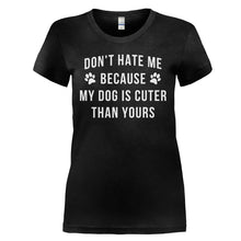 Load image into Gallery viewer, Don't Hate Me Because My Dog Is Cuter Than Yours - T Shirt - DON_T_HATE_ME_BECAUSE_MY_DOG_IS_CUTER_THAN_YOURS_-_ladies_-_black
