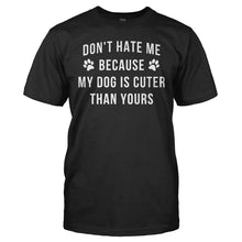 Load image into Gallery viewer, Don't Hate Me Because My Dog Is Cuter Than Yours - T Shirt - DON_T_HATE_ME_BECAUSE_MY_DOG_IS_CUTER_THAN_YOURS_-_men_-_black