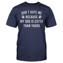 Load image into Gallery viewer, Don't Hate Me Because My Dog Is Cuter Than Yours - T Shirt - DON_T_HATE_ME_BECAUSE_MY_DOG_IS_CUTER_THAN_YOURS_-_men_-_navyblue