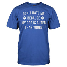 Load image into Gallery viewer, Don't Hate Me Because My Dog Is Cuter Than Yours - T Shirt - DON_T_HATE_ME_BECAUSE_MY_DOG_IS_CUTER_THAN_YOURS_-_men_-_royalblue
