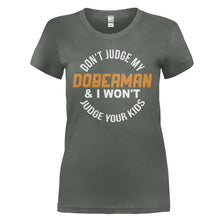 Load image into Gallery viewer, Don't Judge My Doberman and I Won't Judge Your Kids - T Shirt - DON_T_JUDGE_MY_DOBERMAN_AND_I_WON_T_JUDGE_YOUR_KIDS_-_Ladies_-_charcoal