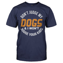 Load image into Gallery viewer, Don't Judge My Dogs and I Won't Judge Your Kids - T Shirt - DON_T_JUDGE_MY_DOGS_AND_I_WON_T_JUDGE_YOUR_KIDS_-_Men_-_navyblue