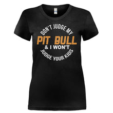 Load image into Gallery viewer, Don't Judge My Pit Bull and I Won't Judge Your Kids - T Shirt - DON_T_JUDGE_MY_PIT_BULL_AND_I_WON_T_JUDGE_YOUR_KIDS-_Ladies_-_Black