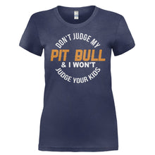 Load image into Gallery viewer, Don't Judge My Pit Bull and I Won't Judge Your Kids - T Shirt - DON_T_JUDGE_MY_PIT_BULL_AND_I_WON_T_JUDGE_YOUR_KIDS-_Ladies_-_Navy