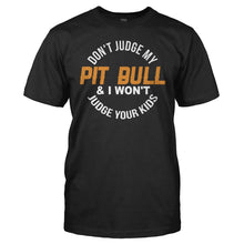 Load image into Gallery viewer, Don't Judge My Pit Bull and I Won't Judge Your Kids - T Shirt - DON_T_JUDGE_MY_PIT_BULL_AND_I_WON_T_JUDGE_YOUR_KIDS_men_black