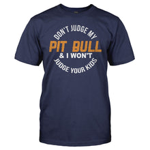 Load image into Gallery viewer, Don't Judge My Pit Bull and I Won't Judge Your Kids - T Shirt - DON_T_JUDGE_MY_PIT_BULL_AND_I_WON_T_JUDGE_YOUR_KIDS_men_navy