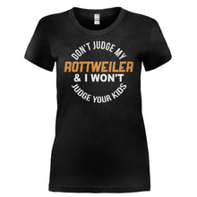 Load image into Gallery viewer, Don't Judge My Rottweiler and I Won't Judge Your Kids - T Shirt - DON_T_JUDGE_MY_ROTTWEILER_AND_I_WON_T_JUDGE_YOUR_KIDS-_Ladies_-_Black