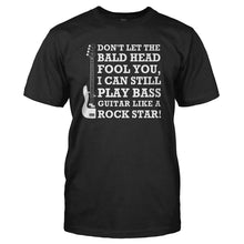 Load image into Gallery viewer, Don't Let The Bald Head Fool You - Bass Guitar - T Shirt - DON_T_LET_THE_BALD_HEAD_FOOL_YOU_-_BASS_GUITAR_-_Men_-_black