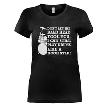 Load image into Gallery viewer, Don't Let The Bald Head Fool You - Drums - T Shirt - DON_T_LET_THE_BALD_HEAD_FOOL_YOU_-_DRUMS_-_Ladies_-_black