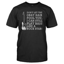 Load image into Gallery viewer, Don't Let The Gray Hair Fool You - Bass Guitar - T Shirt - DON_T_LET_THE_GRAY_HAIR_FOOL_YOU_-_BASS_GUITAR_-_Men