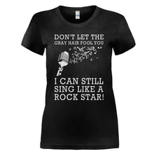 Load image into Gallery viewer, Don't Let the Gray Hair Fool You - Singer - T Shirt - DON_T_LET_THE_GRAY_HAIR_FOOL_YOU_-_SINGER_-_Ladies_-_black