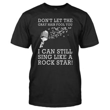 Load image into Gallery viewer, Don't Let the Gray Hair Fool You - Singer - T Shirt - DON_T_LET_THE_GRAY_HAIR_FOOL_YOU_-_SINGER_-_Men_-_black