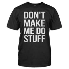 Load image into Gallery viewer, Don't Make Me Do Stuff - T Shirt - DON_T_MAKE_ME_DO_STUFF_-_Men_-_black